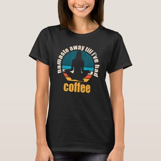Camiseta Namaste Away Até Eu Ter Café (Frente)