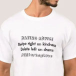 Camiseta Namorando Advice Filtering Love Funny Relationship<br><div class="desc">Atenção a todos os entusiastas da relação! Prepare-se para soltar seu senso de humor com este "conselho de Namorando: vire à direita sobre gentileza, apague à esquerda sobre drama. Camiseta da relação #FilteringLove! Esta design de camiseta casual e espirituosa certamente fará uma impressão duradoura enquanto faz cócegas no osso engraçado...</div>