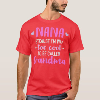 Camiseta Nana Because I'm Way Too Cool To Be Called Grandma