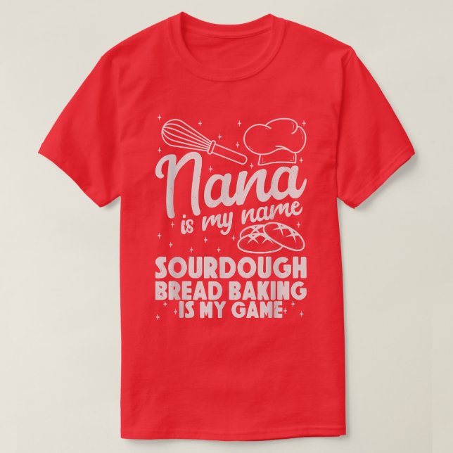 Camiseta Nana é meu nome Sourdough Bread Baking é meu jogo (Frente do Design)