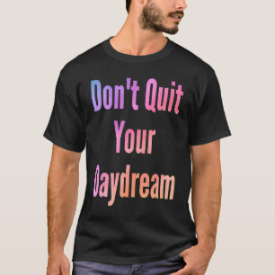Camiseta Não abandone seu devaneio ditos sarcásticos grosse