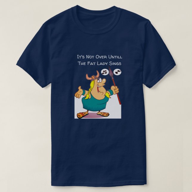Camiseta Não acabou até que a moça gorda cante engraçado (Frente do Design)