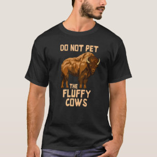 Camiseta Não acaricie as vacas de bisão de búfalo. As vacas