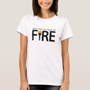 Camiseta Não acenda o fogo seja o fogo