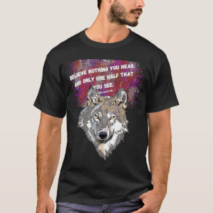 Camiseta Não acredite em nada que ouça e só uma metade que 
