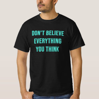 Camiseta Não acredite em tudo o que você pensa