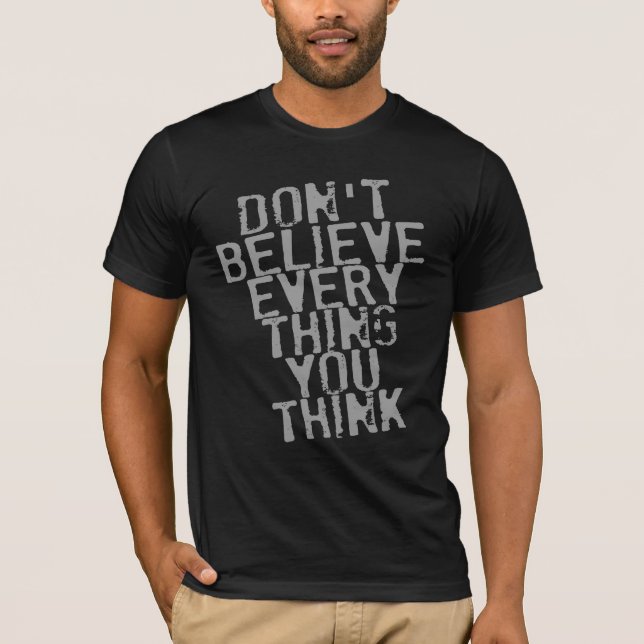 CAMISETA NÃO ACREDITE QUE TUDO QUE VOCÊ PENSA (Frente)