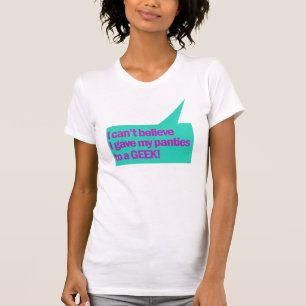 Camiseta Não acredito que dei minhas calcinhas a um geek