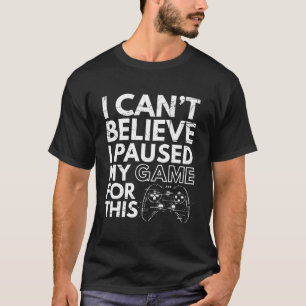 Camiseta Não Acredito Que Parei Meu Jogo Por Esse Jogo