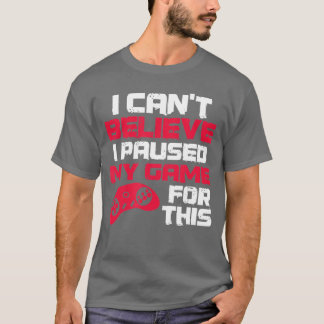 Camiseta Não Acredito Que Pausei Meu Jogo Por Seu Vídeo De