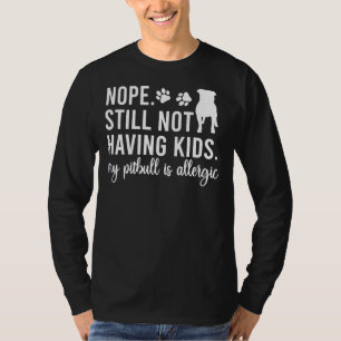 Camiseta Não Ainda Não Ter Crianças Meu Pitbull É Alérgico