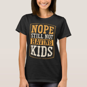 Camiseta Não Ainda Não Ter Crianças Sem Crianças Sem Férias