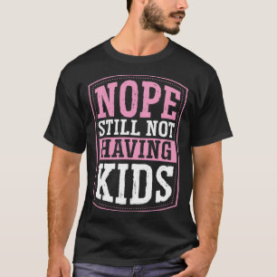 Camiseta Não Ainda Não Ter Crianças Sem Crianças Sem Férias