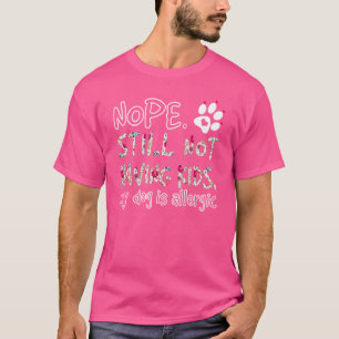 Camiseta Não Ainda Não Ter Filhos Meu Cachorro É Alérgico