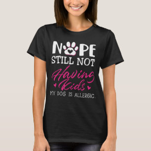 Camiseta Não Ainda Não Ter Filhos Meu Cachorro É Cão Alérgi