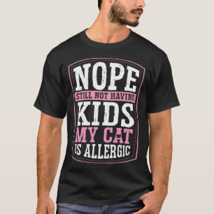 Camiseta Não Ainda Não Ter Filhos Meu Gato É Alergia