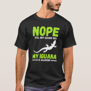 Camiseta Não Ainda Não Ter Filhos Meu Iguana É Alérgico