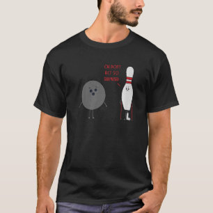 Camiseta Não aja com tanta Bola de boliche surpreendida.
