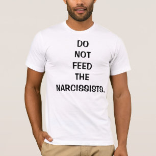 Camiseta Não alimente aos Narcissists o t-shirt para homen