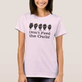 Camiseta Não alimente as corujas - Coruja Engraçada dizendo