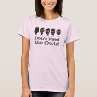 Camiseta Não alimente as corujas - Coruja Engraçada dizendo