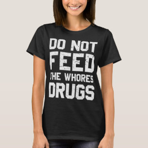 Camiseta Não Alimente As Putas - Engraçada