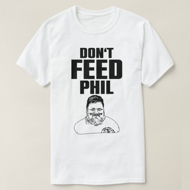 Camiseta Não alimente o Phil (Frente do Design)