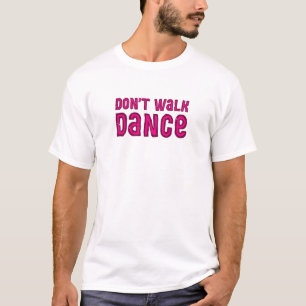 Camiseta Não ande, Dance.