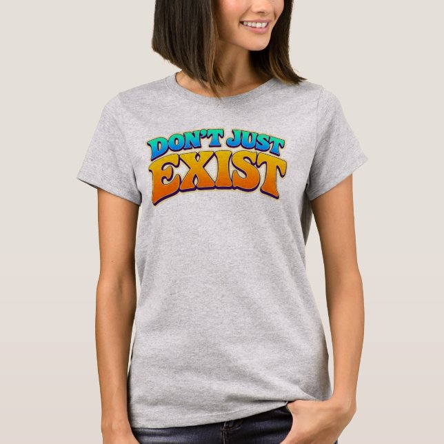 Camiseta Não Apenas Existe (Frente)