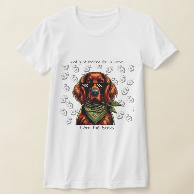 Camiseta Não apenas parecendo um chefe — eu sou o chefe (Postura )