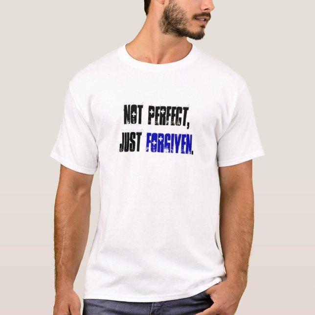 Camiseta Não aperfeiçoe apenas | perdoado citações cristãs (Frente)
