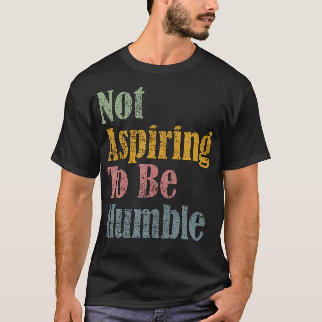 Camiseta Não Aspirar A Ser Humilde (Frente)