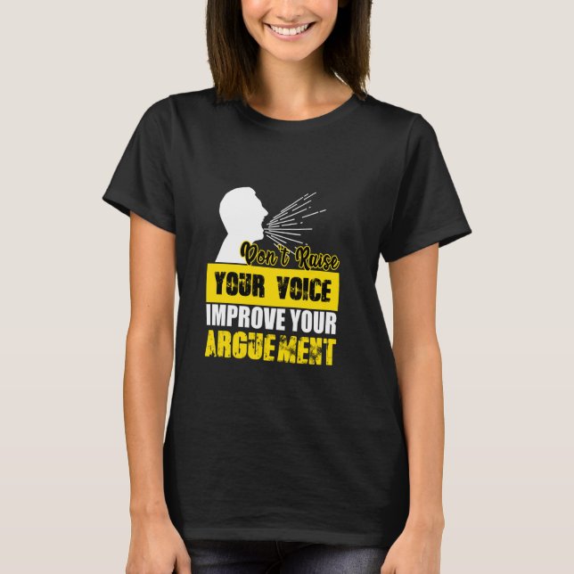 Camiseta Não Aumente sua voz Melhore seu argumento (Frente)