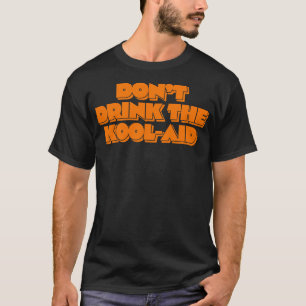 Camiseta Não Beba A KoolAid 1