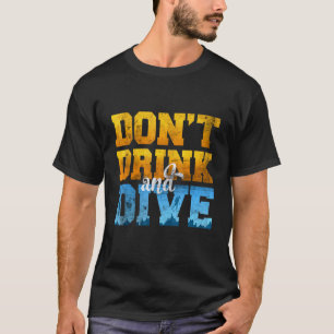 Camiseta Não Beba E Mergulhe Mergulhador De Scuba Para Dive
