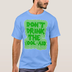 Camiseta Não Beba O KoolAid Psicodélico Design 2
