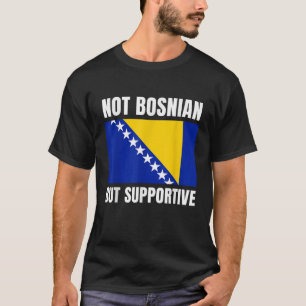 Camiseta Não bósnio, mas apoio à bandeira da Bósnia, suport