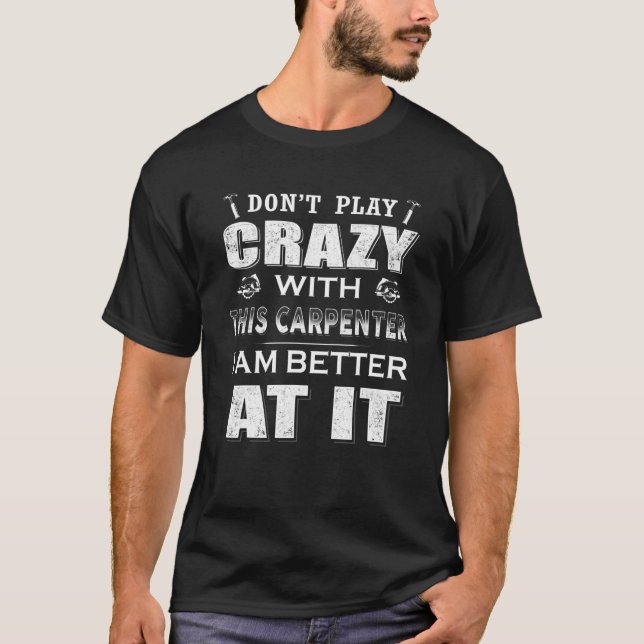 Camiseta Não brinque com este carpinteiro. Sou melhor. (Frente)