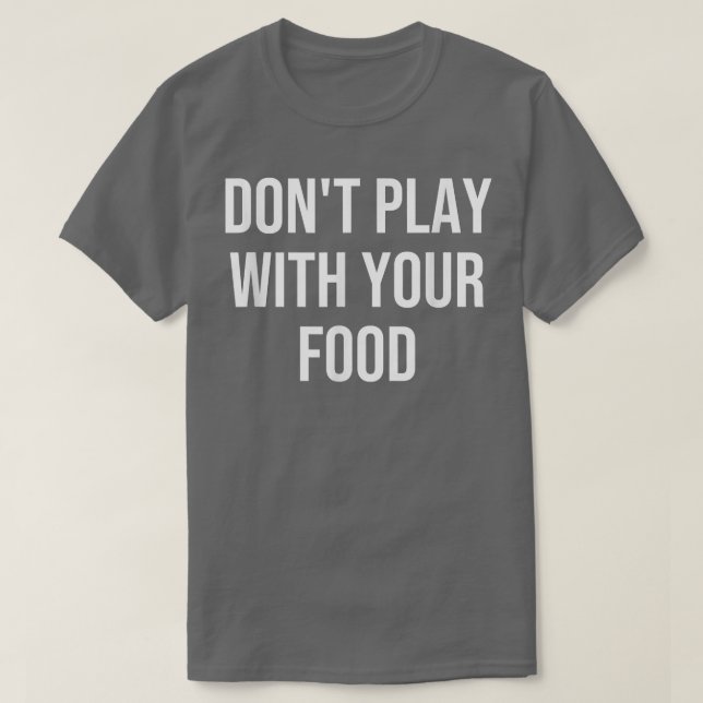 Camiseta Não brinque com sua Comida (Frente do Design)