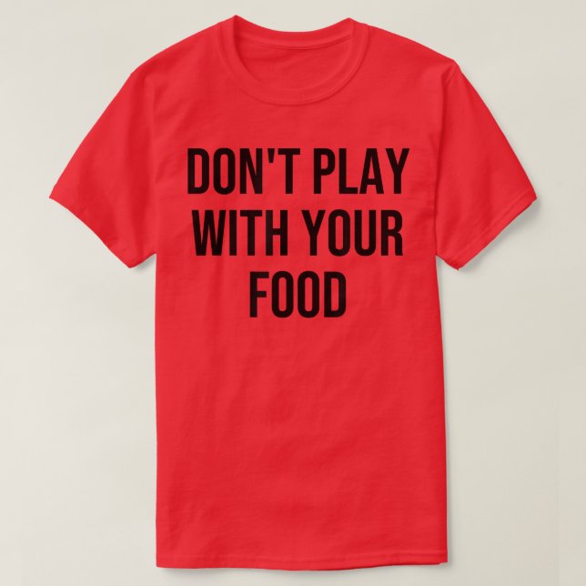 Camiseta Não brinque com sua Comida513 (Frente do Design)