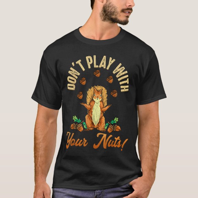 Camiseta Não Brinque Com Suas Nozes Esquilo  (Frente)