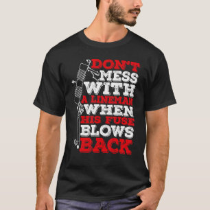 Camiseta Não Brinque Com Um Lineman Quando Seu Fusível Esto