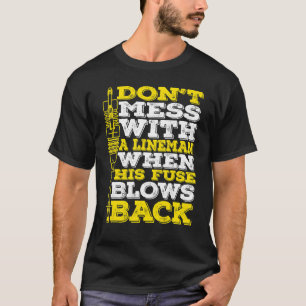 Camiseta Não Brinque Com Um Lineman Quando Seu Fusível Esto