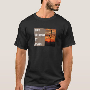 Camiseta Não California Minha Arizona - Conservador Direito