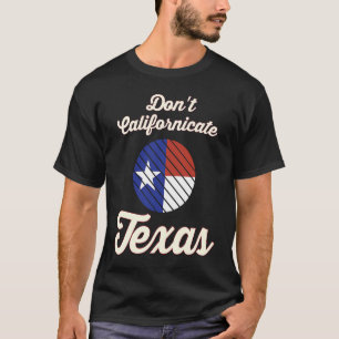 Camiseta Não californique o artigo do Texas Texan Pride