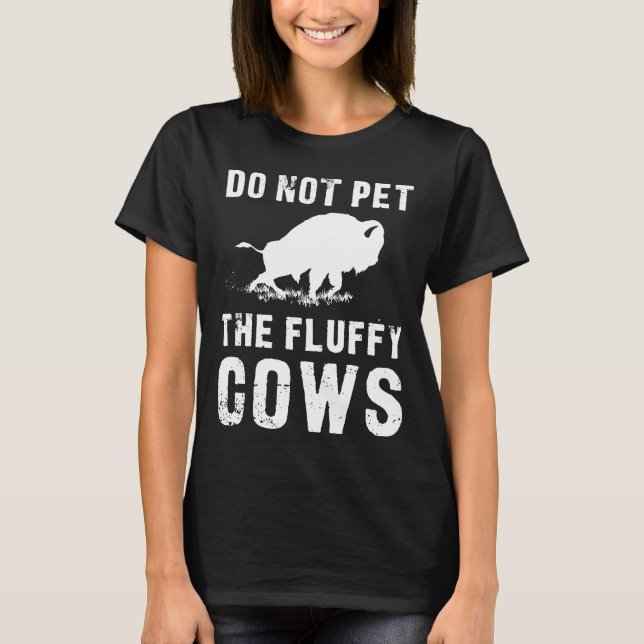 Camiseta Não Coloque As Vacas Fluffy Engraçadas Bison (Frente)