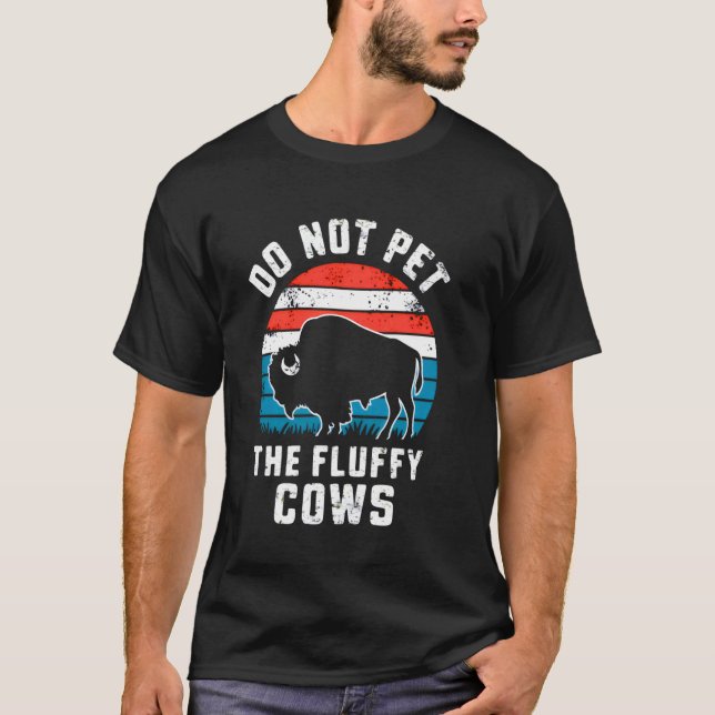 Camiseta Não Coloque As Vacas Fluffy Engraçadas Bison Buffa (Frente)
