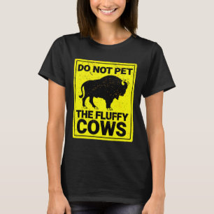 Camiseta Não Coloque As Vacas Fluffy Engraçadas Bison Hallo