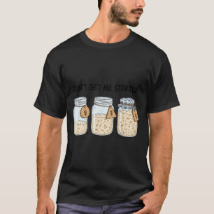Camiseta Não Comece Pão de Fermentação Natural Engraçado