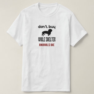 Camiseta Não Compre Enquanto Animais de Abrigo Morrem